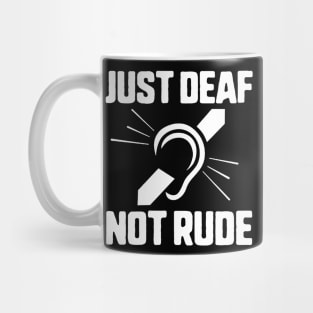 Just Deaf Not Rude Mug